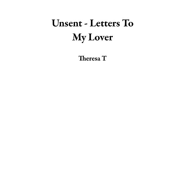 Unsent - Letters To My Lover, Theresa T