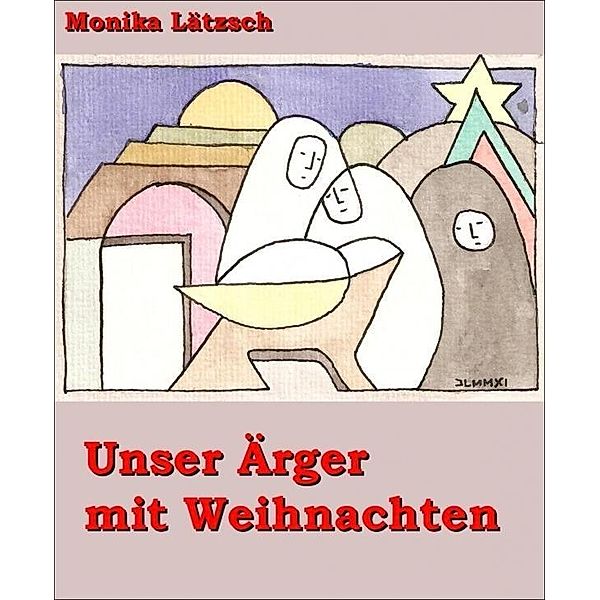 Unser Ärger mit Weihnachten, Monika Lätzsch
