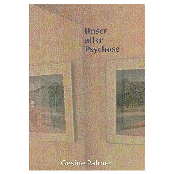 Unser aller Psychose, Gesine Palmer