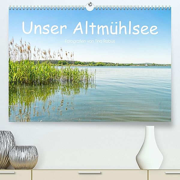 Unser Altmühlsee (Premium, hochwertiger DIN A2 Wandkalender 2023, Kunstdruck in Hochglanz), Tina Rabus