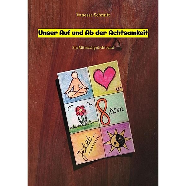 Unser Auf und Ab der Achtsamkeit - 60 Gedichte und 30 Illustrationen rund um das Thema (Un-)Achtsamkeit im Alltag, Vanessa Schmitt