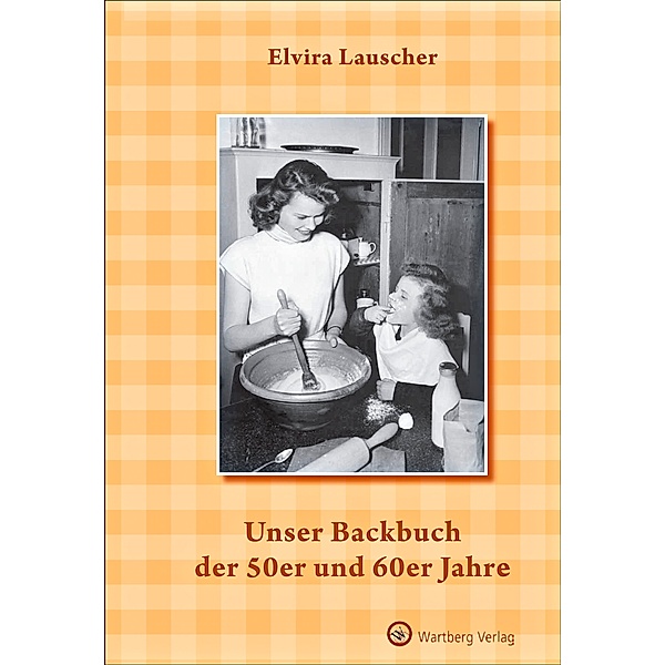 Unser Backbuch der 50er und 60er Jahre, Elvira Lauscher