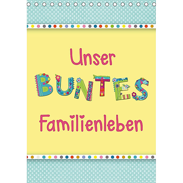Unser buntes Familienleben (Tischkalender 2019 DIN A5 hoch), Kathleen Bergmann