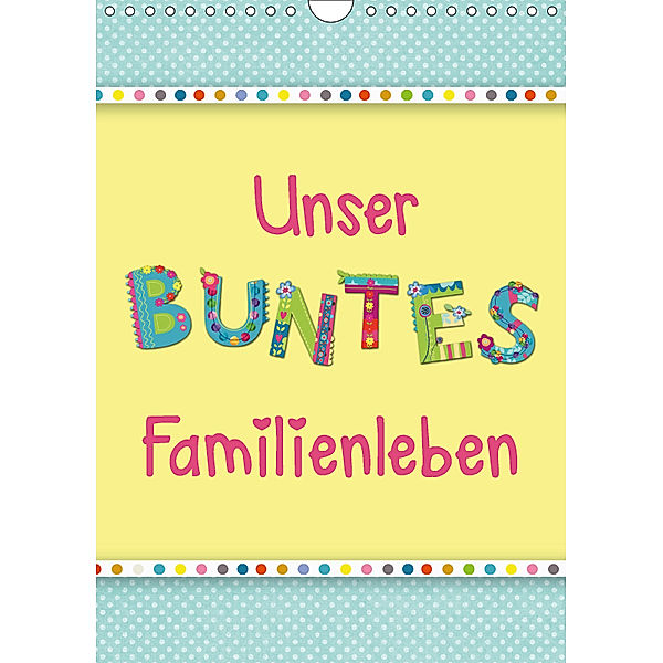 Unser buntes Familienleben (Wandkalender 2018 DIN A4 hoch) Dieser erfolgreiche Kalender wurde dieses Jahr mit gleichen B, Kathleen Bergmann