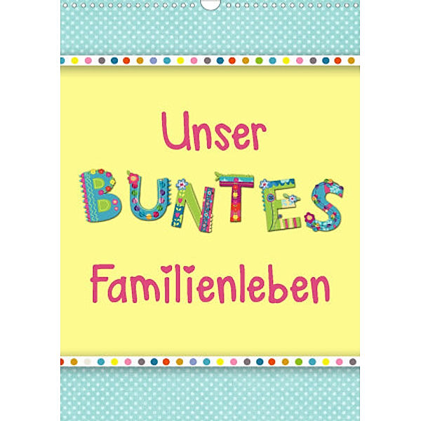 Unser buntes Familienleben (Wandkalender 2022 DIN A3 hoch), Kathleen Bergmann