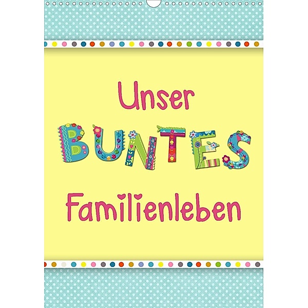 Unser buntes Familienleben (Wandkalender 2023 DIN A3 hoch), Kathleen Bergmann