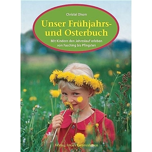 Unser Frühjahrs- und Osterbuch, Christel Dhom