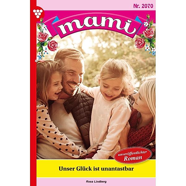 Unser Glück ist unantastbar / Mami Bd.2070, Rosa Lindberg