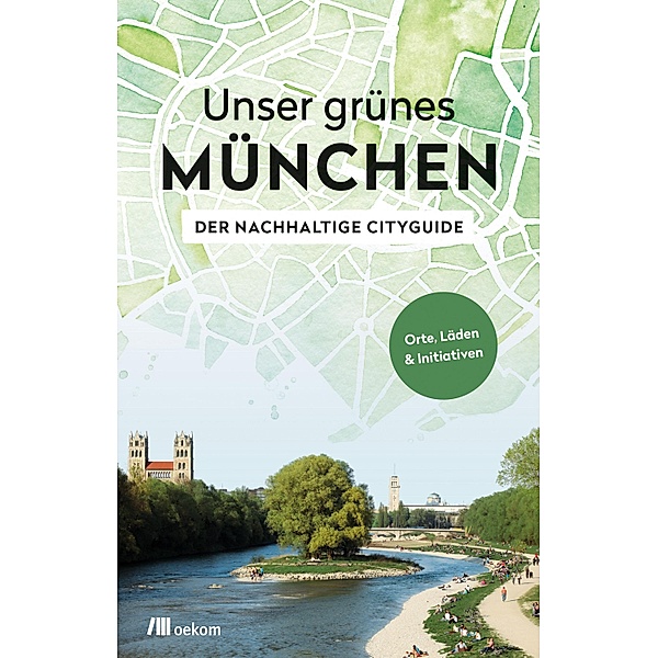 Unser grünes München - Der nachhaltige Cityguide, Alexandra Achenbach
