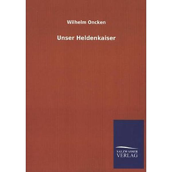 Unser Heldenkaiser, Wilhelm Oncken