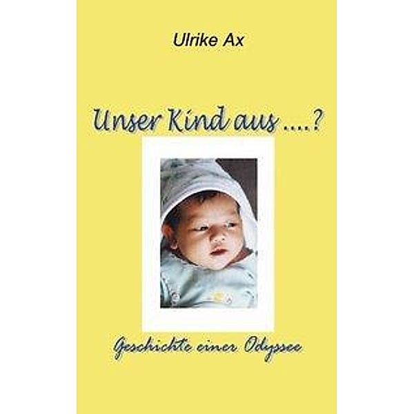 Unser Kind aus ...?, Ulrike Ax