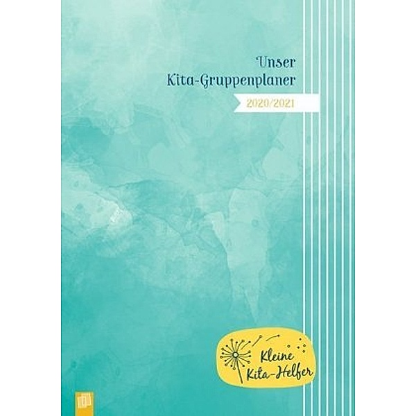 Unser Kita-Gruppenplaner 2020/2021 - Der Kombi-Kalender mit Gruppentagebuch, Redaktionsteam Verlag an der Ruhr
