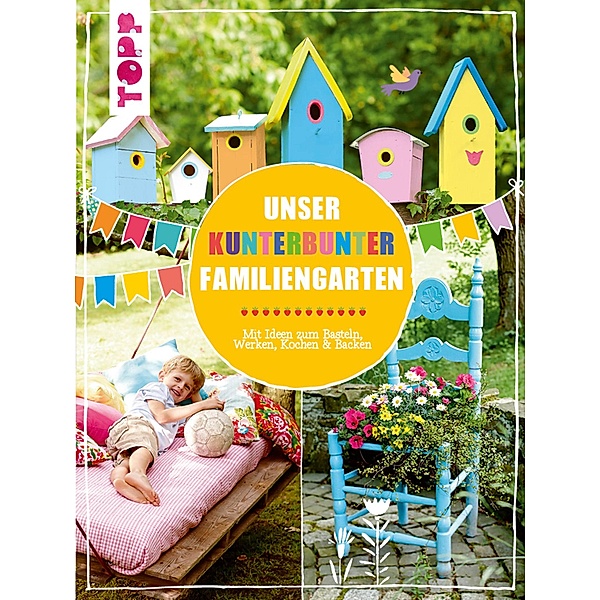 Unser kunterbunter Familiengarten, Pia Deges, Birgit Kaufmann, Christiane Steffan, Alice Rögele
