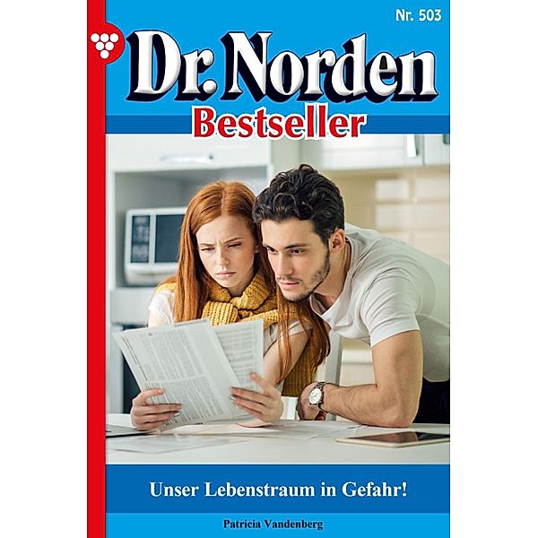 Unser Lebenstraum ist in Gefahr! / Dr. Norden Bestseller Bd.503, Patricia Vandenberg