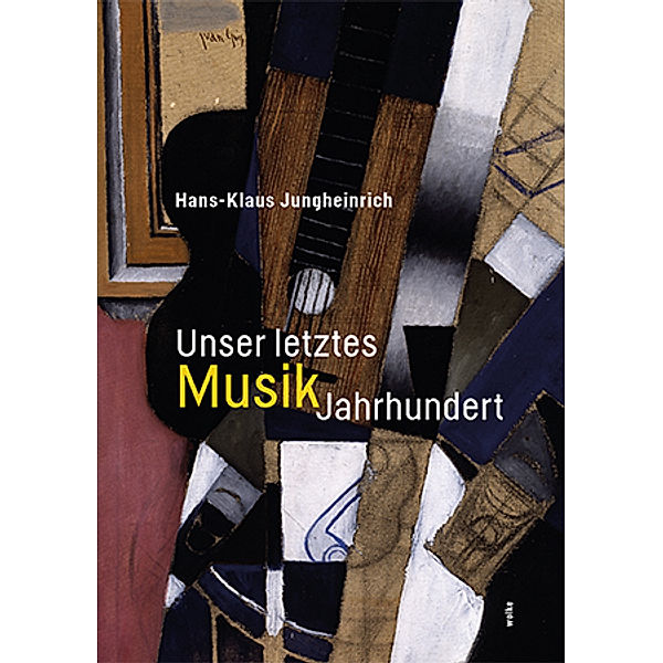 Unser letztes MusikJahrhundert, Hans-Klaus Jungheinrich