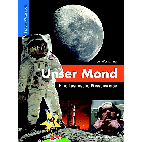 Unser Mond - Eine kosmische Wissensreise / J.P. Bachem Editionen, Jennifer Wagner