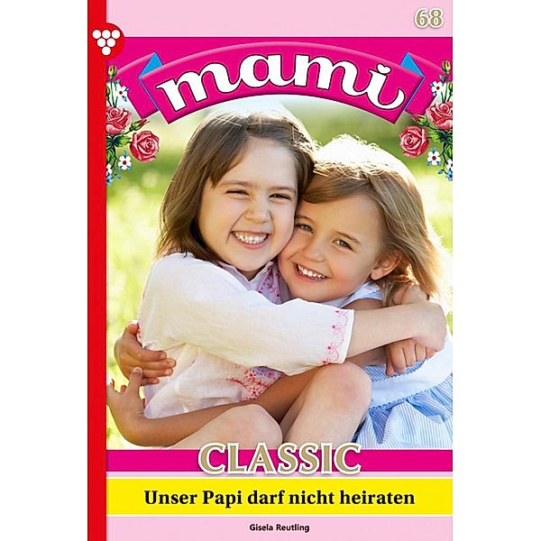 Unser Papi darf nicht heiraten / Mami Classic Bd.68, Eva-Maria Horn