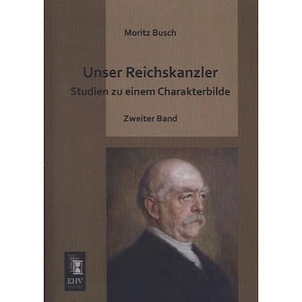 Unser Reichskanzler.Bd.2, Moritz Busch