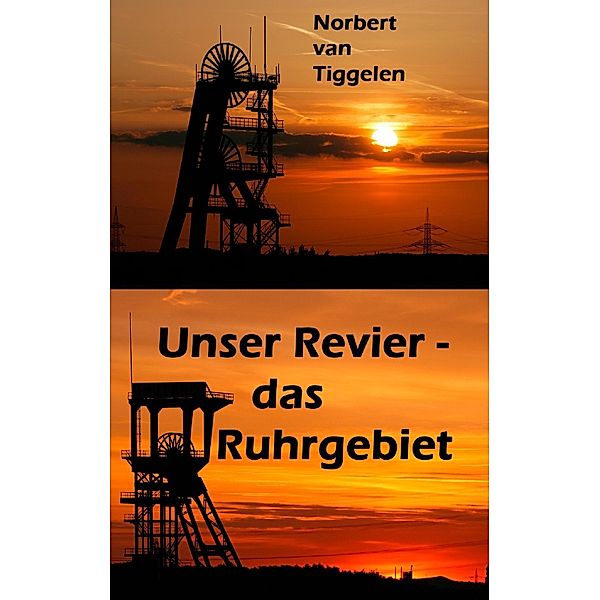 Unser Revier - das Ruhrgebiet, Norbert van Tiggelen