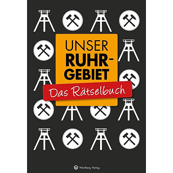 Unser Ruhrgebiet - Das Rätselbuch, Wolfgang Berke, Ursula Herrmann