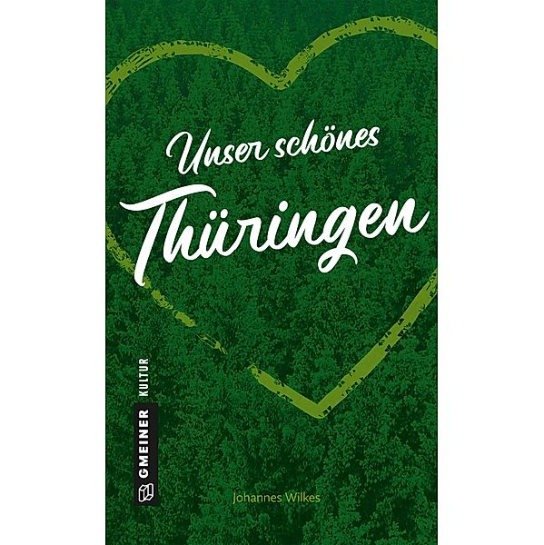 Unser schönes Thüringen / Kultur erleben im GMEINER-Verlag, Johannes Wilkes