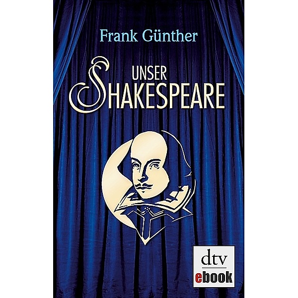 Unser Shakespeare / dtv- premium, Frank Günther