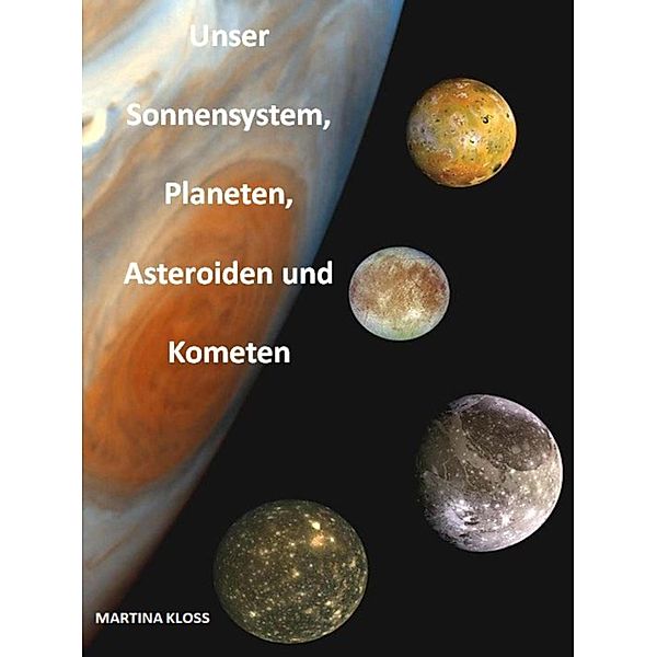 Unser Sonnensystem, Planeten, Asteroiden und Kometen, Martina Kloss