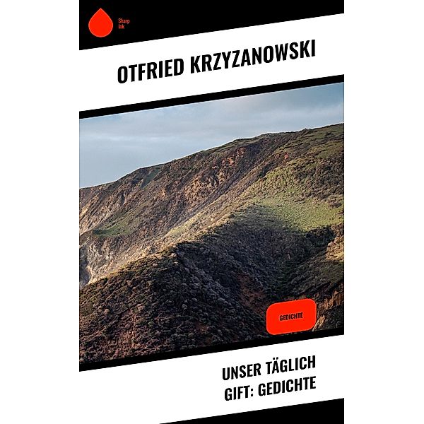 Unser täglich Gift: Gedichte, Otfried Krzyzanowski