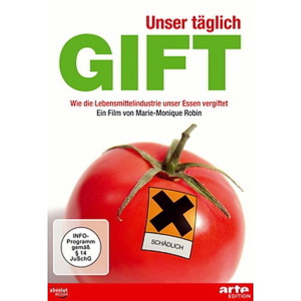 Unser täglich Gift - Wie die Lebensmittelindustrie unser Essen vergiftet, Marie-Monique Robin