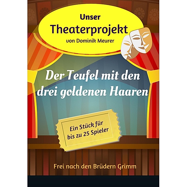 Unser Theaterprojekt, Band 10 - Der Teufel mit den drei goldenen Haaren, Dominik Meurer