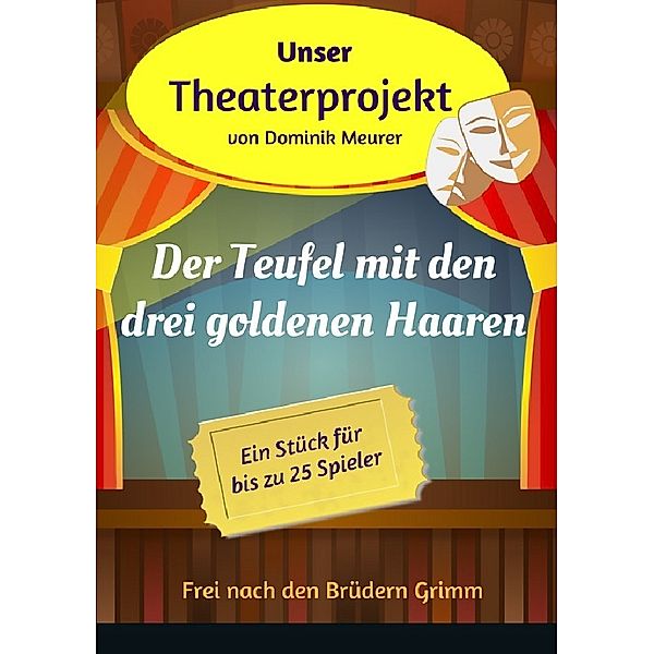 Unser Theaterprojekt, Band 10 - Der Teufel mit den drei goldenen Haaren, Dominik Meurer