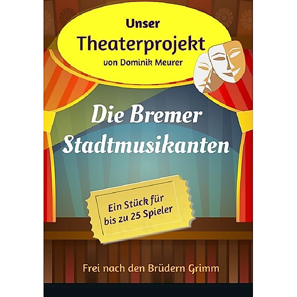 Unser Theaterprojekt, Band 13 - Die Bremer Stadtmusikanten, Dominik Meurer