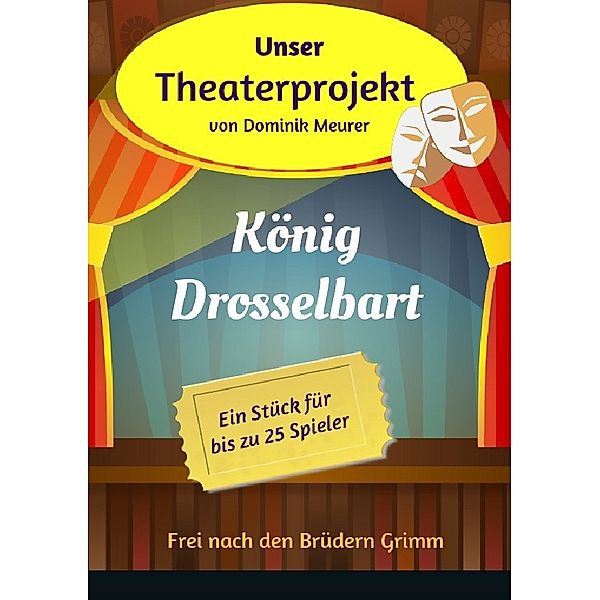 Unser Theaterprojekt, Band 14 - König Drosselbart, Dominik Meurer