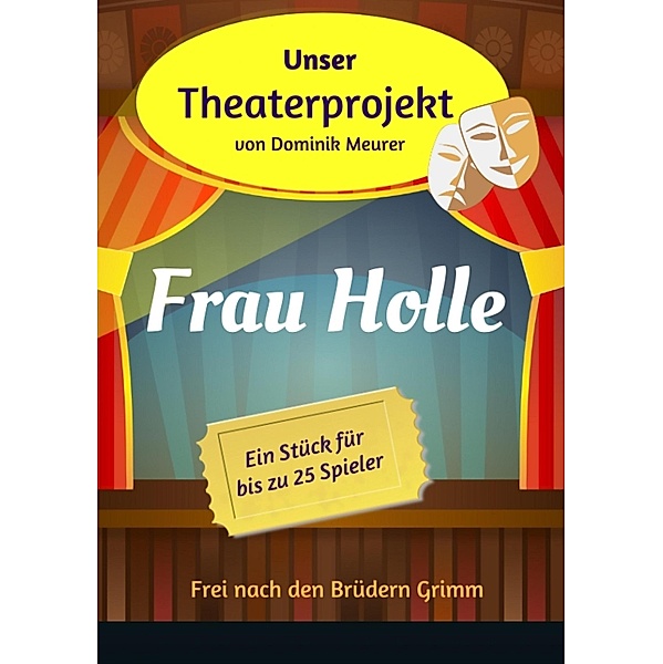 Unser Theaterprojekt, Band 16 - Frau Holle, Dominik Meurer