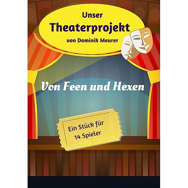 Unser Theaterprojekt, Band 19 - Von Feen und Hexen, Dominik Meurer