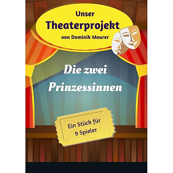 Unser Theaterprojekt, Band 20 - Die zwei Prinzessinnen, Dominik Meurer