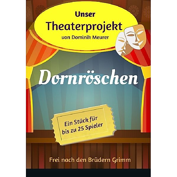 Unser Theaterprojekt, Band 5 - Dornröschen, Dominik Meurer