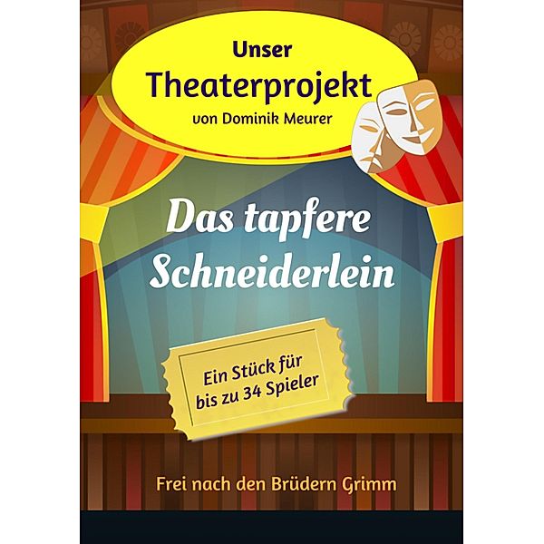 Unser Theaterprojekt, Band 6 - Das tapfere Schneiderlein, Dominik Meurer
