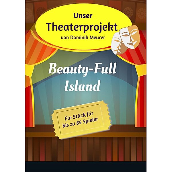 Unser Theaterprojekt, Band 8 - Beauty-Full Island, Dominik Meurer