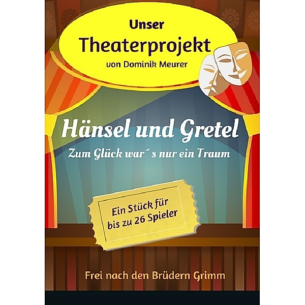 Unser Theaterprojekt / Unser Theaterprojekt, Band 2 - Hänsel und Gretel - Zum Glück war´s nur ein Traum, Dominik Meurer
