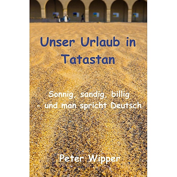 Unser Urlaub in Tatastan, Peter Wipper