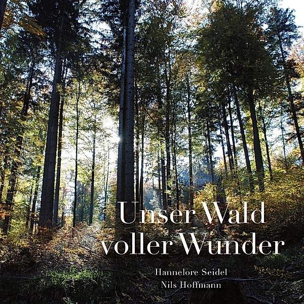 Unser Wald voller Wunder, Hannelore Seidel, Nils Hoffmann