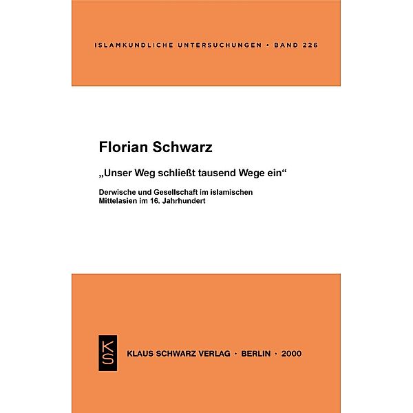 Unser Weg schliesst tausend Wege ein / Islamkundliche Untersuchungen Bd.226, Florian Schwarz
