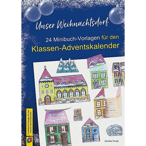 Unser Weihnachtsdorf: 24 Minibuch-Vorlagen für den Klassen-Adventskalender, Monika Strobl