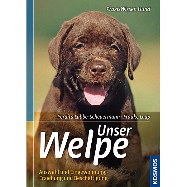 Unser Welpe / Praxiswissen Hund, Perdita Lübbe-Scheuermann, Frauke Loup