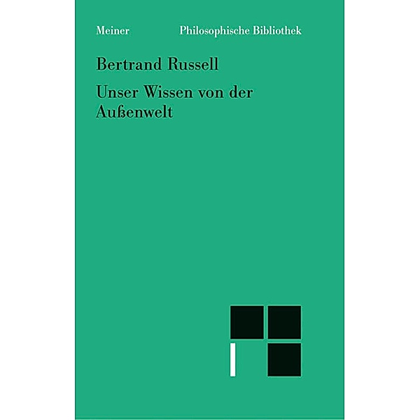 Unser Wissen von der Außenwelt / Philosophische Bibliothek Bd.561, Bertrand Russell