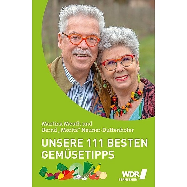 Unsere 111 besten Gemüsetipps, Martina Meuth, Bernd Neuner-Duttenhofer
