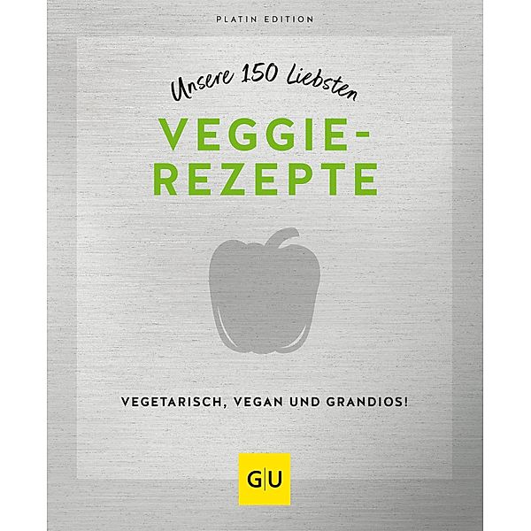 Unsere 150 liebsten Veggie-Rezepte / GU KüchenRatgeber