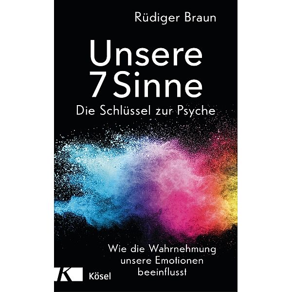 Unsere 7 Sinne - die Schlüssel zur Psyche, Rüdiger Braun