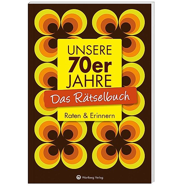 Unsere 70er Jahre - Das Rätselbuch, Wolfgang Berke, Ursula Herrmann